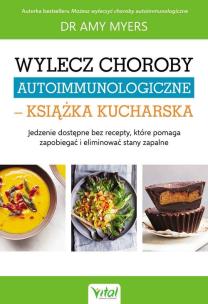 Okładka książki Wylecz choroby autoimmunologiczne - książka kucharska wyd. 2021
