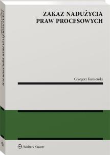 Zakaz nadużycia praw procesowych. Autor: Kamieński Grzegorz. Multiszop.pl Okładka książki Zakaz nadużycia praw procesowych
