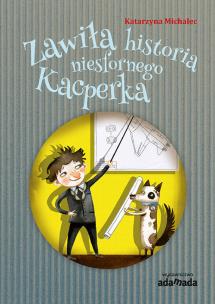 Zawiła historia niesfornego Kacperka - uszkodzone. Autor: Michalec Katarzyna. Multiszop.pl Okładka książki Zawiła historia niesfornego Kacperka - uszkodzone