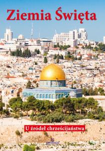 Okładka książki Ziemia Święta. U źródeł chrześcijaństwa w.2021