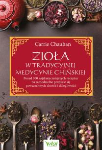 Zioła w Tradycyjnej Medycynie Chińskiej. Autor: Chauhan Carrie. Multiszop.pl Okładka książki Zioła w Tradycyjnej Medycynie Chińskiej