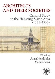 Okładka książki Architects and their Societies. Cultural Study on the Habsburg-Slavic Area (1861-1938)