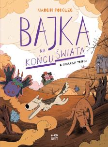 Okładka książki Bajka na końcu świata T.6 Operacja Trufla