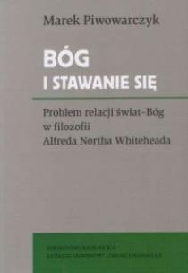 Okładka książki Bóg i stawanie się. Problem relacji świat-Bóg w filozofii Alfreda Northa Whiteheada