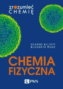 Chemia fizyczna. Zrozumieć chemię. Autor: Joanne Elliott, Elizabeth Page. Multiszop.pl Okładka książki Chemia fizyczna. Zrozumieć chemię