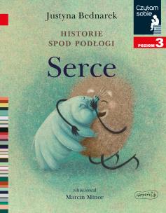 Okładka książki Czytam sobie. Historie spod podłogi. Serce w.2021