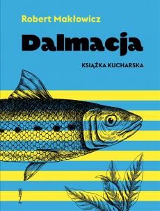 Dalmacja. Książka kucharska. Autor: Makłowicz Robert. Multiszop.pl Okładka książki Dalmacja. Książka kucharska