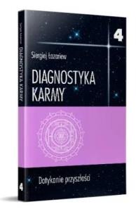 Diagnostyka karmy 4 Dotykanie przyszłości. Autor: Siergiej Łazariew. Multiszop.pl Okładka książki Diagnostyka karmy 4 Dotykanie przyszłości