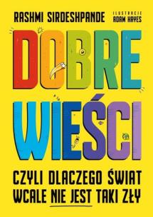 Okładka książki Dobre wieści, czyli dlaczego świat wcale nie...