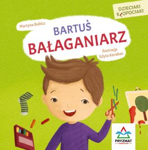 Okładka książki Dzieciaki kłopociaki. Bartuś bałaganiarz