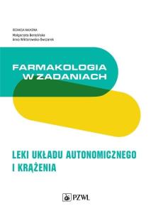 Farmakologia w zadaniach Leki układu autonomicznego i krążenia. Autor: Małgorzata Berezińska, Wiktorowska-Owczarek Anna. Multiszop.pl Okładka książki Farmakologia w zadaniach Leki układu autonomicznego i krążenia
