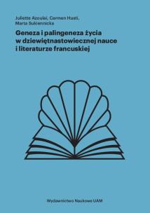 Okładka książki Geneza i palingeneza życia w dziewiętnastowiecznej nauce i literaturze francuskiej