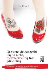 Okładka książki Grzeczne dziewczynki idą do nieba, niegrzeczne idą tam, gdzie chcą