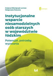 Okładka książki Instytucjonalne wsparcie niesamodzielnych osób starszych w województwie łódzkim