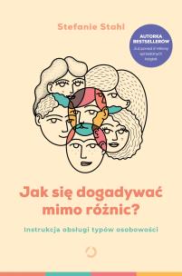 Jak się dogadywać mimo różnic? Instrukcja obsługi typów osobowości. Autor: Stefanie Stahl. Multiszop.pl Okładka książki Jak się dogadywać mimo różnic? Instrukcja obsługi typów osobowości
