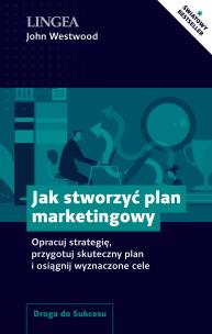 Okładka książki Jak stworzyć plan marketingowy. Opracuj strategię, przygotuj skuteczny plan i osiągnij wyznaczone cele
