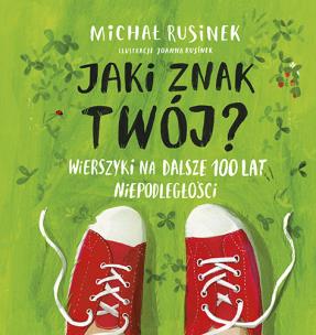 Jaki znak twój? Wierszyki na dalsze 100 lat niepodległości (autograf). Autor: Michał Rusinek. Multiszop.pl Okładka książki Jaki znak twój? Wierszyki na dalsze 100 lat niepodległości (autograf)