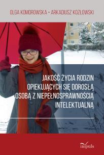 Jakość życia rodzin opiekujących się dorosłą osobą z niepełnosprawnością intelektualną. Autor: Olga Komorowska, Kozłowski Arkadiusz. Multiszop.pl Okładka książki Jakość życia rodzin opiekujących się dorosłą osobą z niepełnosprawnością intelektualną