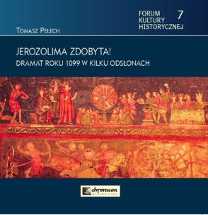 Okładka książki Jerozolima zdobyta! Dramat roku 1099 w kilku odsłonach