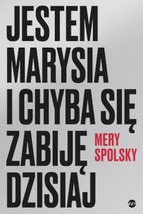 Okładka książki Jestem Marysia i chyba się zabiję dzisiaj