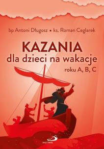 Kazania dla dzieci na wakacje roku A, B, C. Autor: bp Antoni Długosz ks. Roman Ceglarek. Multiszop.pl Okładka książki Kazania dla dzieci na wakacje roku A, B, C