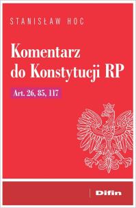 Okładka książki Komentarz do Konstytucji RP. Art. 26, 85, 117
