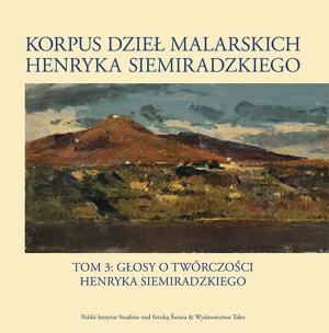Okładka książki Korpus dzieł malarskich Henryka Siemiradzkiego. Głosy o twórczości Henryka Siemiradzkiego. Tom 3