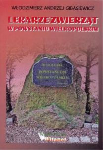 Lekarze zwierząt w Powstaniu Wielkopolskim. Autor: GIBASIEWICZ A.W. Multiszop.pl Okładka książki Lekarze zwierząt w Powstaniu Wielkopolskim