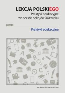 Opakowanie Lekcja polskiego Praktyki edukacyjne wobec niepokojów XXI wieku Tom 2 Praktyki edukacyjne