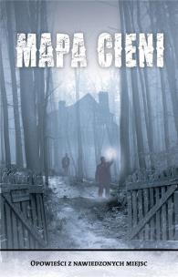 Okładka książki Mapa Cieni. Opowieści z nawiedzonych miejsc