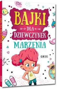 Marzenia. Bajki dla dziewczynek. Autor: Jagoda Joanna, Aleksandra Raczyk, Katarzyna Rebuś-Gumółka. Multiszop.pl Okładka książki Marzenia. Bajki dla dziewczynek