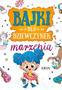 Marzenia. Bajki dla dziewczynek. Autor: Jagoda Joanna, Aleksandra Raczyk, Katarzyna Rebuś-Gumółka. Multiszop.pl Okładka książki Marzenia. Bajki dla dziewczynek