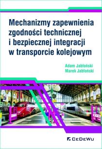 Okładka książki Mechanizmy zapewnienia zgodności technicznej i bezpiecznej integracji w transporcie kolejowym