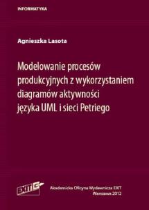 Okładka książki Modelowanie procesów produkcyjnych z wykorzystaniem diagramów aktywności języka UML i sieci Petriego