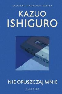 Nie opuszczaj mnie TW w.2021. Autor: Ishiguro Kazuo. Multiszop.pl Okładka książki Nie opuszczaj mnie TW w.2021