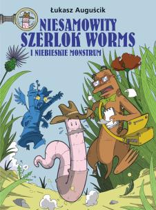 Okładka książki Niesamowity Szerlok Worms i niebieskie monstrum. Tom 1