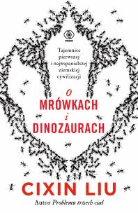 O mrówkach i dinozaurach. Autor: Liu Cixin. Multiszop.pl Okładka książki O mrówkach i dinozaurach