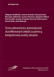 Okładka książki Ocena zdrowotności automatycznie skaryfikowanych żołędzi za pomocą komputerowej analizy obrazów