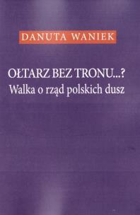 Okładka książki Ołtarz bez tronu Walka o rząd polskich dusz