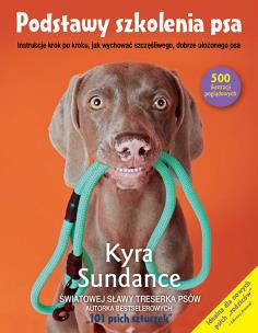 Okładka książki Podstawy szkolenia psa.Instrukcje krok po kroku, jak wychować szczęśliwego, dobrze ułożonego psa