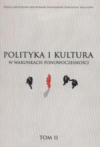 Okładka książki Polityka i kultura w warunkach ponowoczesności T.2