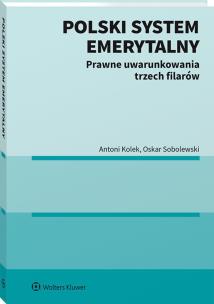 Polski system emerytalny Prawne uwarunkowania trzech filarów. Autor: Kolek Antoni, Sobolewski Oskar. Multiszop.pl Okładka książki Polski system emerytalny Prawne uwarunkowania trzech filarów