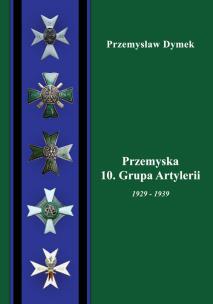 Okładka książki Przemyska 10 Grupa Artylerii 1929-1939