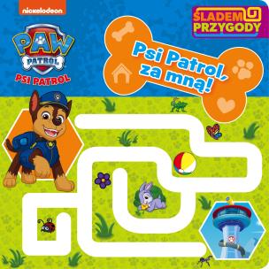 Okładka książki Psi Patrol. Śladem Przygody. Psi Patrol, za mną!