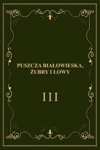 Okładka książki Puszcza Białowieska, żubry i łowy