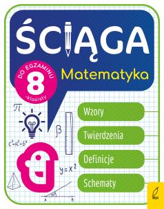 Ściąga dla klas 8. Matematyka. Autor: Katarzyna Gałaszewska, Damian Sołtysiuk. Multiszop.pl Okładka książki Ściąga dla klas 8. Matematyka