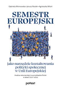 Okładka książki Semestr europejski jako narzędzie kształtowania polityki społecznej w Unii Europejskiej. Analiza rekomendacji na przykładzie Polski w latach 2011–2020