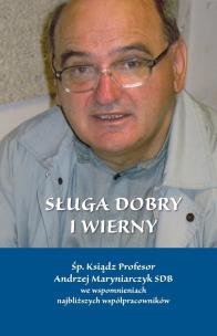 Okładka książki Sługa dobry i wierny. Śp. Ksiądz Profesor Andrzej Maryniarczyk SDB we spomnieniach najbliższych współpracowników
