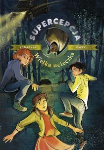 Supercepcja. Wielka ucieczka. Autor: Gacek Katarzyna. Multiszop.pl Okładka książki Supercepcja. Wielka ucieczka