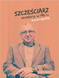 Okładka książki Szczęściarz urodzony w PRL-u autobiografia